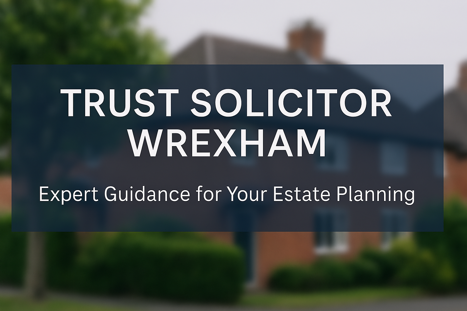 Feature banner for Trust Solicitor Wrexham estate planning article