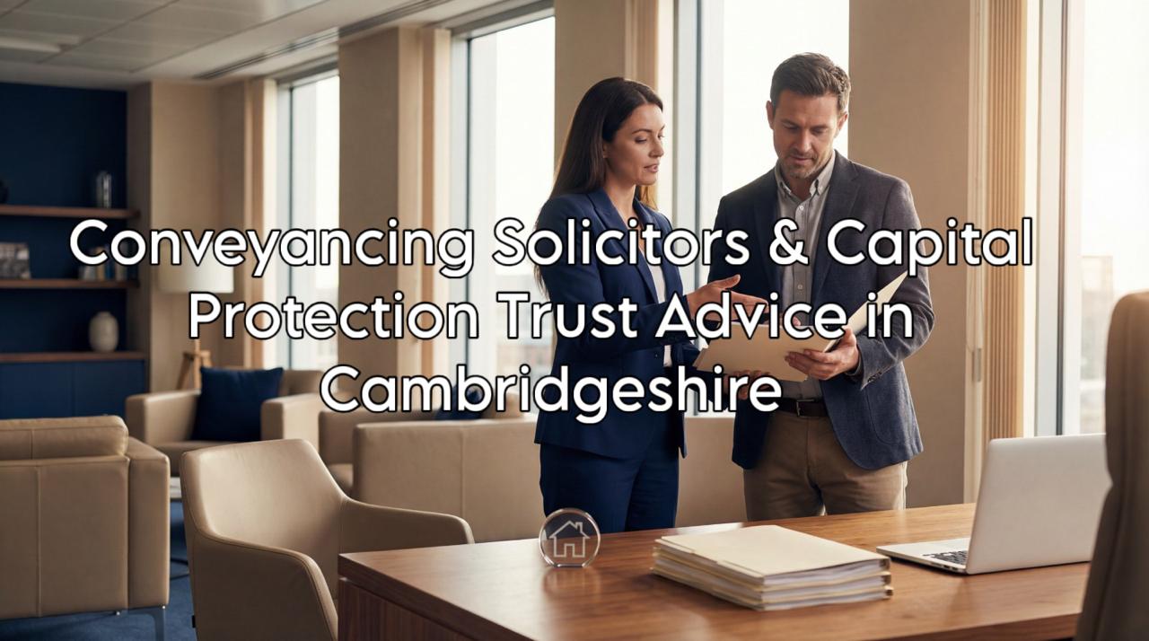 Capital Protection Trust Solicitors in Cambridgeshire offering estate planning and legal guidance for families, retirees, and property owners