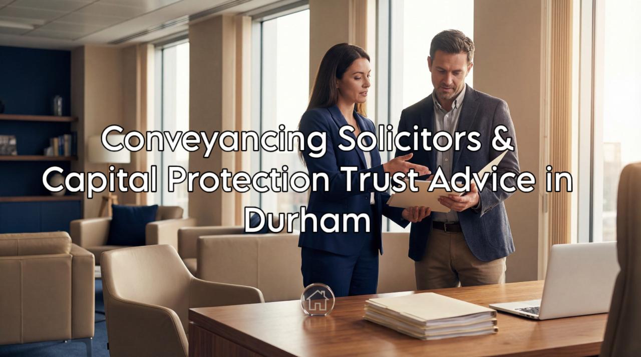 Capital Protection Trust Solicitors in Durham providing estate planning and legal guidance for families, retirees, and property owners.