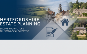 Estate planning guidance for families in Hertfordshire, covering Wills, LPAs, trusts, property and Inheritance Tax.
