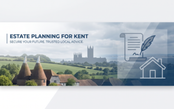 Estate planning guidance for families in Kent, covering Wills, LPAs, trusts, property, land and Inheritance Tax