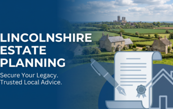 Estate planning guidance for families in Lincolnshire, covering Wills, LPAs, trusts, farms, property and Inheritance Tax.