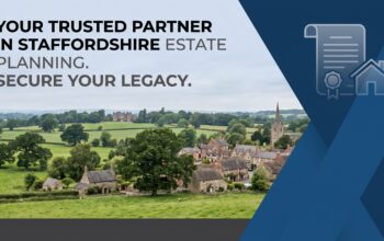 Estate planning guidance for families in Staffordshire, covering Wills, LPAs, trusts, farms, property, land and Inheritance Tax.