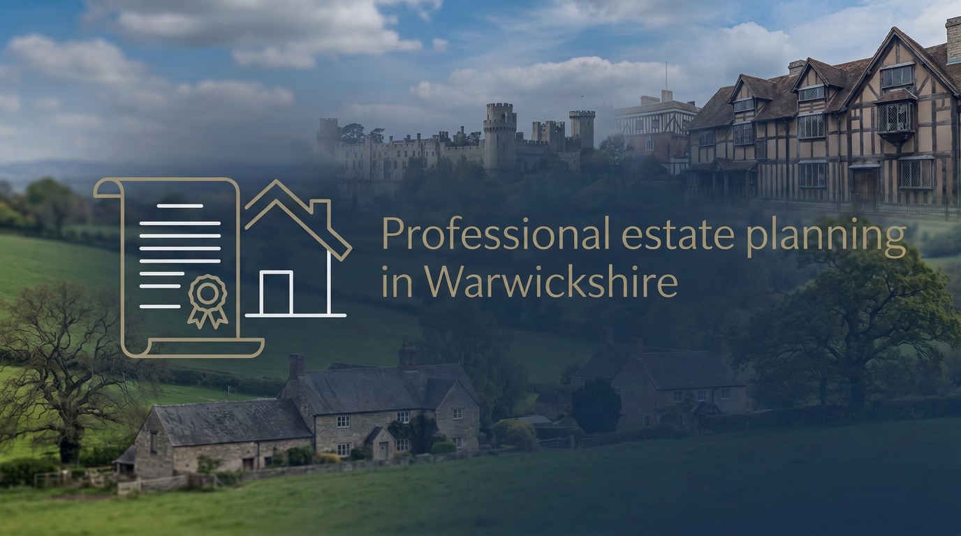 Estate planning guidance for families in Warwickshire, covering Wills, LPAs, trusts, farms, property, land and Inheritance Tax.